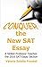 Conquer the New SAT Essay: A Skilled Professor Teaches the 2016 SAT Essay Section