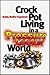 Crock Pot Living in a Pressure Cooker World - 13 Lessons to Help Turn Down the Heat