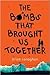 The Bombs That Brought Us Together