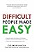Difficult People Made Easy: Practical advice for solving your people problems and getting the most out of your workplace.