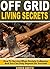 Off Grid Living Secrets: How To Survive When Society Collapses And You Can Only Depend On Yourself