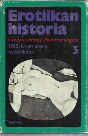 Erotiikan historia 3: 1900-luvun alusta nykypäivään (Unknown Binding)