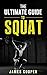 The Ultimate Guide to Squat by James   Cooper