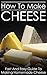 How To Make Cheese: Fast An...
