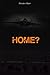 Home?