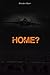 Home?
