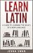 Learn Latin: A Guide to Learning the Basics of a New Language