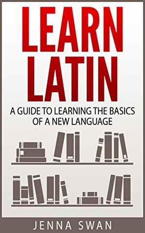 Learn Latin: A Guide to Learning the Basics of a New Language (Kindle Edition)