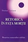 Retorică în faţa morţii: (Moartea oamenilor celebri) Retorică în faţa morţii: (Moartea oamenilor celebri)