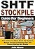 SHTF Stockpile Guide for Beginners: The Items You Must Stock Up On Now, Before Society Collapses And The Stores Shelves Are Empty