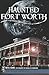Haunted Fort Worth (Haunted America)