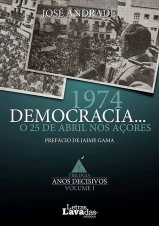 1974 democracia : o 25 de Abril nos Açores - volume I