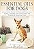 Essential Oils For Dogs: A ...