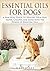 Essential Oils For Dogs by Mary       Jones