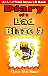 Diary of a Bad Blaze 2 (An Unofficial Minecraft Book) Diary of a Bad Blaze 2 (An Unofficial Minecraft Book)