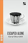 Escaped Alone by Caryl Churchill