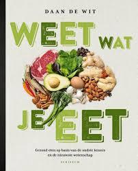 Weet wat je eet: gezond eten op basis van de oudste kennis en de nieuwste wetenschap (Hardcover)
