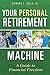 Your Personal Retirement Machine: A Guide to Financial Freedom