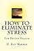 How to Eliminate Stress by H. Warren