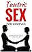 Tantric Sex for Couples: Sacred Sex, Tantric Massage & Pleasure Techniques for Sexual Fulfillment