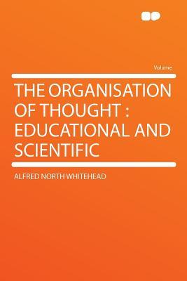 The Organisation of Thought, Educational and Scientific. (Hardcover)