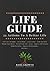 The Life Guide - 22 Actions To A Better Life: Find Your Strengths, Get In Shape, Learn Faster, Look Your Best, Build Discipline And Many More...