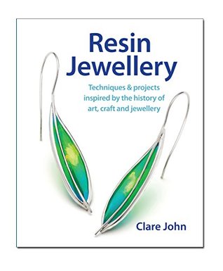 Resin Jewellery: Techniques & Projects Inspired by the History of Art, Craft and Jewellery (Paperback)