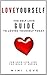 How to Love Yourself: The Self-Love Guide: Start Today with Affirmations and Journal Writing Exercises To Help Change Your Mindset and Finally Live Your ... Love Life Like You Mean It Series Book 1)