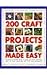 200 Craft Projects Made Easy : Hundreds of Beautiful Things to Make Plus Home Decorating Ideas, All Shown Step-by-step with 1750 Colour Photographs