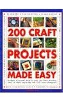 200 Craft Projects Made Easy : Hundreds of Beautiful Things to Make Plus Home Decorating Ideas, All Shown Step-by-step with 1750 Colour Photographs (Perfect Paperback)