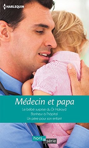 Medecin Et Papa Le Bebe Surprise Du Dr Halroyd Bonheur A L Hopital Un Pere Pour Son Enfant By Fiona Lowe