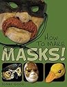 How to Make Masks: Easy New Way to Make a Mask for Masquerade, Halloween and Dress-Up Fun, With Just Two Layers of Fast-Setting Paper Mache