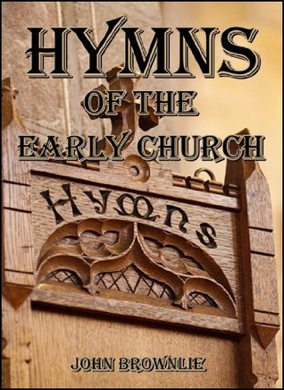 Hymns of the Early Church : Being translations from the poetry of the Latin church, arranged in the order of the Christian year (Kindle Edition)