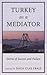 Turkey as a Mediator: Stories of Success and Failure