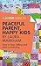 A Joosr Guide to... Peaceful Parent, Happy Kids by Laura Markham by Joosr