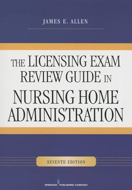 The Licensing Exam Review Guide in Nursing Home Administration, Seventh Edition