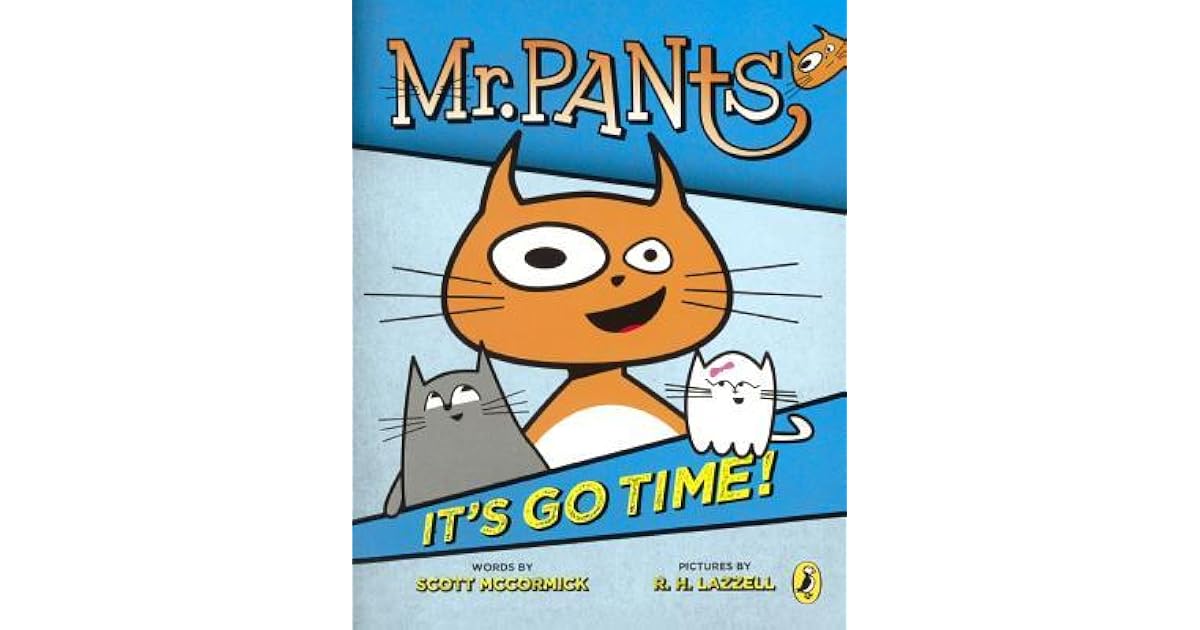 Mr. Pants It's Go Time! by Scott McCormick