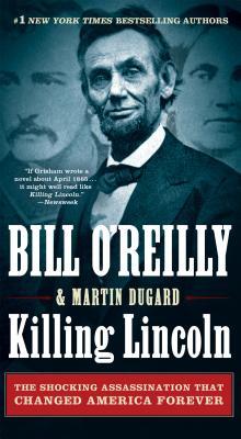 Killing Lincoln: The Shocking Assassination that Changed America Forever
