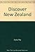 Discover New Zealand, the glorious islands by bill-saunders-ray-joyce
