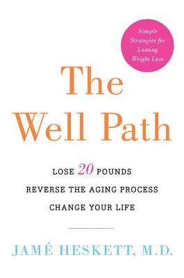 The Well Path: Lose 20 Pounds, Reverse the Aging Process, Change Your Life – A 60-Day Holistic Program for Homeostasis and Natural Wellness