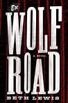 The Wolf Road by Beth  Lewis
