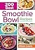 200 Best Smoothie Bowl Recipes