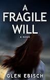 A Fragile Will by Glen Ebisch