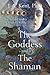The Goddess and the Shaman:...