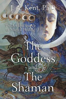 The Goddess and the Shaman: The Art & Science of Magical Healing (Paperback)