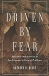 Driven by Fear: Epidemics and Isolation in San Francisco's House of Pestilence (History of Emotions) Driven by Fear: Epidemics and Isolation in San Francisco's House of Pestilence (History of Emotions)