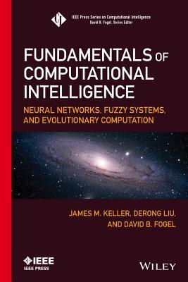 Fundamentals of Computational Intelligence: Neural Networks, Fuzzy Systems, and Evolutionary Computation (IEEE Press Series on Computational Intelligence)