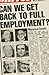 Can We Get Back to Full Employment?