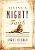 Living a Mighty Faith: A Si...