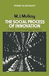 The Social Process of Innovation: A study in the sociology of science